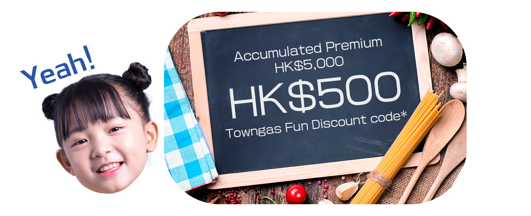 Successfully enroll Blue Cross products with specific accumulated premiums could earn Towngas Fun discount codes.